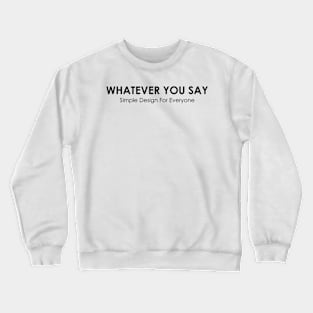 Whatever You Say - 02 Crewneck Sweatshirt